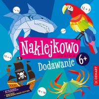 Naklejkowo Junior 6+ Dodawanie. Autor: Anna Borchard. Dobreksiazki.pl Okładka książki Naklejkowo Junior 6+ Dodawanie