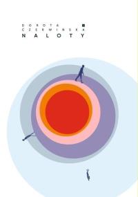 Naloty. Autor: Dorota Czerwińska. Dobreksiazki.pl Okładka książki Naloty