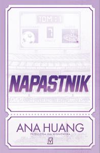 Napastnik. Autor: Huang Ana. Dobreksiazki.pl Okładka książki Napastnik