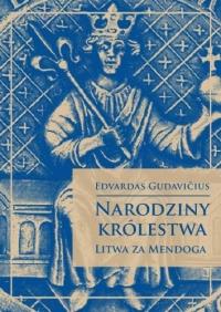Narodziny królestwa - Litwa za Mendoga. Autor: Edvardas Gudavicius. Dobreksiazki.pl Okładka książki Narodziny królestwa - Litwa za Mendoga