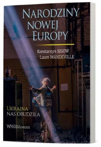 Narodziny nowej Europy. Autor: Konstantyn Sigow, Laure Mandeville. Dobreksiazki.pl Okładka książki Narodziny nowej Europy