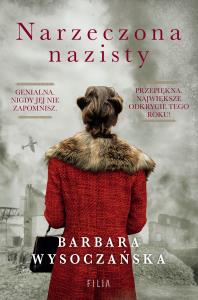 Narzeczona nazisty. Autor: Wysoczańska Barbara. Dobreksiazki.pl Okładka książki Narzeczona nazisty