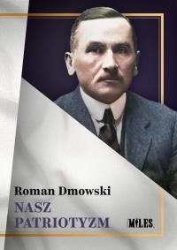 Nasz patriotyzm. Autor: Roman Dmowski. Dobreksiazki.pl Okładka książki Nasz patriotyzm