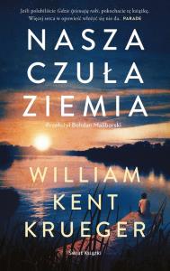 Nasza czuła ziemia. Autor: Kent Krueger William. Dobreksiazki.pl Okładka książki Nasza czuła ziemia