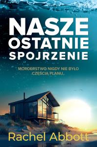 Nasze ostatnie spojrzenie. Autor: Abbott Rachel. Dobreksiazki.pl Okładka książki Nasze ostatnie spojrzenie