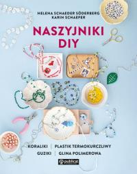 Naszyjniki DIY. Autor: Helena Schaeder Söderberg, Schaefer Karin. Dobreksiazki.pl Okładka książki Naszyjniki DIY