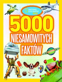 National Geographic Kids. 5000 niesamowitych faktów. Autor: Praca zbiorowa. Dobreksiazki.pl Okładka książki National Geographic Kids. 5000 niesamowitych faktów