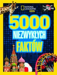 National Geographic Kids. 5000 niezwykłych faktów. Autor: Praca zbiorowa. Dobreksiazki.pl Okładka książki National Geographic Kids. 5000 niezwykłych faktów