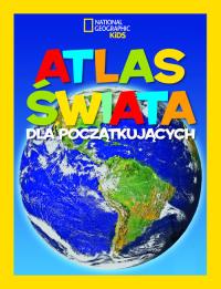National Geographic Kids. Atlas świata dla początkujących. Autor: Martha B. Sharma. Dobreksiazki.pl Okładka książki National Geographic Kids. Atlas świata dla początkujących