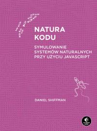 Natura kodu. Autor: Daniel Shiffman. Dobreksiazki.pl Okładka książki Natura kodu