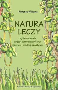 Natura leczy. Autor: Williams Florence. Dobreksiazki.pl Okładka książki Natura leczy