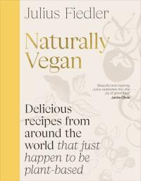 Naturally Vegan. Autor: Fiedler Julius. Dobreksiazki.pl Okładka książki Naturally Vegan
