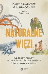 Naturalne więzi. Autor: Darcia Narvaez, G.A. Bradshaw. Dobreksiazki.pl Okładka książki Naturalne więzi