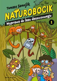 Naturobocik. 1. Wyprawa do lasu deszczowego. Autor: Samojlik Tomasz. Dobreksiazki.pl Okładka książki Naturobocik. 1. Wyprawa do lasu deszczowego