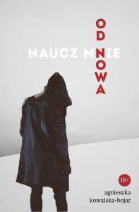 Naucz mnie od nowa. Autor: Agnieszka Kowalska-Bojar. Dobreksiazki.pl Okładka książki Naucz mnie od nowa