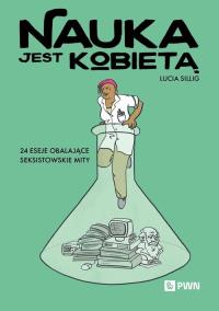 Nauka jest kobietą. Autor: Sillig Lucia. Dobreksiazki.pl Okładka książki Nauka jest kobietą
