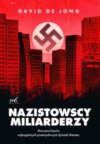 Nazistowscy miliarderzy. Autor: de Jong David. Dobreksiazki.pl Okładka książki Nazistowscy miliarderzy