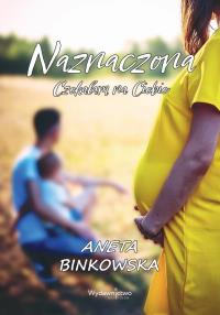 Naznaczona. Czekałam na Ciebie. Autor: Aneta Binkowska. Dobreksiazki.pl Okładka książki Naznaczona. Czekałam na Ciebie