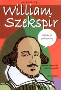 Nazywam się William Szekspir. Autor: Violeta Monreal. Dobreksiazki.pl Okładka książki Nazywam się William Szekspir