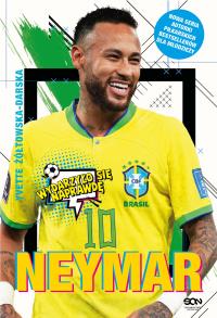 Neymar. Chłopak, który urodził się, by grać w piłkę. Autor: Yvette Żółtowska-Darska. Dobreksiazki.pl Okładka książki Neymar. Chłopak, który urodził się, by grać w piłkę