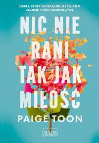 Nic nie rani tak jak miłość. Autor: Toon Paige. Dobreksiazki.pl Okładka książki Nic nie rani tak jak miłość