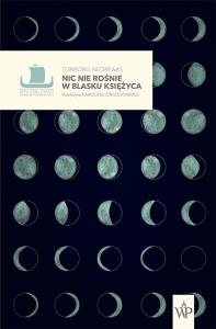 Nic nie rośnie w blasku księżyca. Autor: Torborg Nedreaas. Dobreksiazki.pl Okładka książki Nic nie rośnie w blasku księżyca