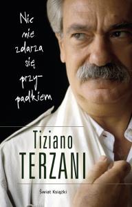 Nic nie zdarza się przypadkiem. Autor: Tiziano Terzani. Dobreksiazki.pl Okładka książki Nic nie zdarza się przypadkiem
