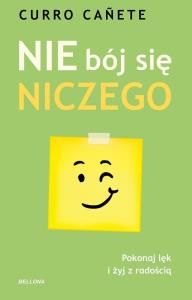Nie bój się niczego. Autor: Canete Curro. Dobreksiazki.pl Okładka książki Nie bój się niczego