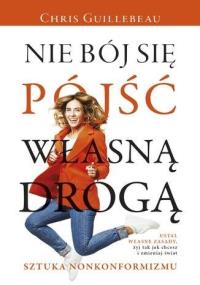 Nie bój się pójść własną drogą. Autor: Chris Guillebeau. Dobreksiazki.pl Okładka książki Nie bój się pójść własną drogą