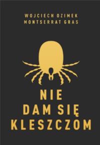 Nie dam się kleszczom. Autor: Montserrat Gras Graupera, Wojciech Ozimek. Dobreksiazki.pl Okładka książki Nie dam się kleszczom