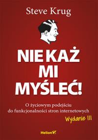 Nie każ mi myśleć! O życiowym podejściu w.3. Autor: Krug Steve. Dobreksiazki.pl Okładka książki Nie każ mi myśleć! O życiowym podejściu w.3