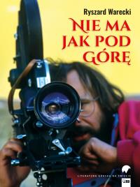 Nie ma jak pod górę. Autor: Warecki Ryszard. Dobreksiazki.pl Okładka książki Nie ma jak pod górę