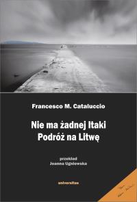Okładka książki Nie ma żadnej Itaki. Podróż na Litwę