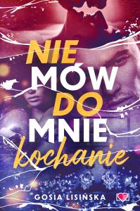 Nie mów do mnie 'kochanie'. Autor: Małgorzata Lisińska. Dobreksiazki.pl Okładka książki Nie mów do mnie 'kochanie'