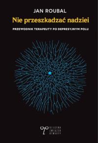 Okładka książki Nie przeszkadzać nadziei. Przewodnik terapeuty po depresyjnym polu