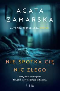 Nie spotka cię nic złego. Autor: Zamarska Agata. Dobreksiazki.pl Okładka książki Nie spotka cię nic złego