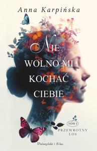 Nie wolno mi kochać ciebie DL. Autor: Karpińska Anna. Dobreksiazki.pl Okładka książki Nie wolno mi kochać ciebie DL