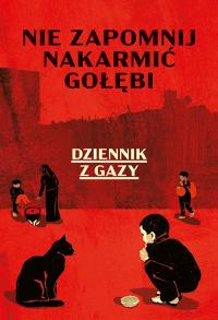 Nie zapomnij nakarmić gołębi. Dziennik z Gazy. Autor: Znak Literanova. Dobreksiazki.pl Okładka książki Nie zapomnij nakarmić gołębi. Dziennik z Gazy