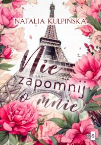 Nie zapomnij o mnie. Autor: Natalia Kulpińska. Dobreksiazki.pl Okładka książki Nie zapomnij o mnie