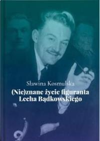 Okładka książki (Nie)znane życie figuranta Lecha Bądkowskiego