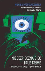 Niebezpieczna sieć. True crime. Zbrodnie, które zaczęły się w internecie. Autor: Znak Koncept. Dobreksiazki.pl Okładka książki Niebezpieczna sieć. True crime. Zbrodnie, które zaczęły się w internecie