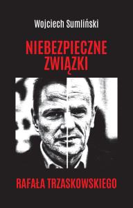 Niebezpieczne związki Rafała Trzaskowskiego. Autor: Wojciech Sumliński. Dobreksiazki.pl Okładka książki Niebezpieczne związki Rafała Trzaskowskiego