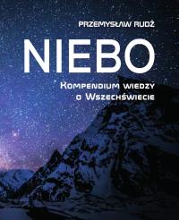 Niebo. Kompendium wiedzy o wszechświecie. Autor: Rudź Przemysław. Dobreksiazki.pl Okładka książki Niebo. Kompendium wiedzy o wszechświecie