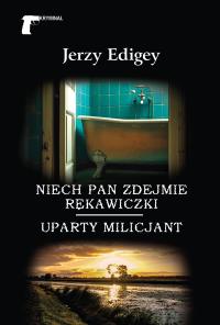 Niech pan zdejmie rękawiczki. Uparty milicjant. Autor: Jerzy Edigey. Dobreksiazki.pl Okładka książki Niech pan zdejmie rękawiczki. Uparty milicjant