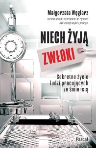 Okładka książki Niech żyją zwłoki. Sekretne życie ludzi pracujących ze śmiercią