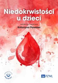 Niedokrwistości u dzieci. Autor: Pawelec Katarzyna. Dobreksiazki.pl Okładka książki Niedokrwistości u dzieci