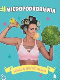 #NIEDOPODROBIENIA - uszkodzone. Autor: MONIKA GOŹDZIALSKA. Dobreksiazki.pl Okładka książki #NIEDOPODROBIENIA - uszkodzone