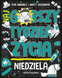 Niedziela. Najgorszy tydzień życia. Tom 7. Autor: Matt Cosgrove, Eva Amores. Dobreksiazki.pl Okładka książki Niedziela. Najgorszy tydzień życia. Tom 7