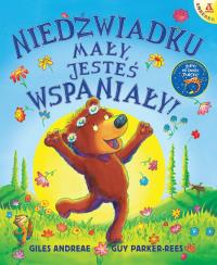Niedźwiadku mały, jesteś wspaniały!. Autor: Andreae Giles, Guy Parker-Rees. Dobreksiazki.pl Okładka książki Niedźwiadku mały, jesteś wspaniały!