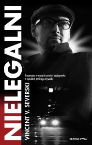 Nielegalni. Autor: Vincent V. Severski. Dobreksiazki.pl Okładka książki Nielegalni